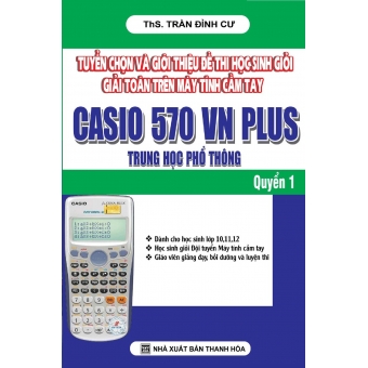 Tuyển Chọn Và Giới Thiệu Đề Thi Học Sinh Giỏi Giải Toán Trên Máy Tính Cầm Tay Casio 570 VN Blus - THPT 