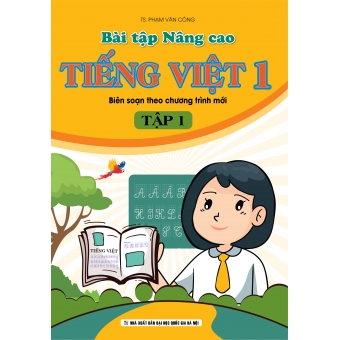 Bài tập Nâng cao Tiếng Việt 1 (Biên soạn theo chương trình mới) - Tập 1 